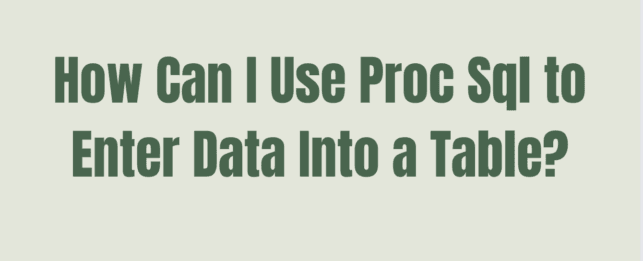 How can I use Proc SQL to enter data into a table?
