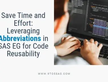 Save Time and Effort -Leveraging Abbreviations in SAS EG for Code Reusability