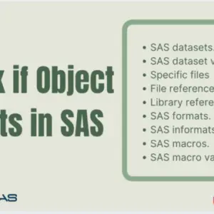 Often Programmers are required to find if an object exists in SAS for validation or to execute certain codes dynamically. This article will help you to find if a specific object exists in SAS. The types of objects include datasets, external files, open libraries, file references, macros, macro variables, formats, informats, and specific variables in a dataset.