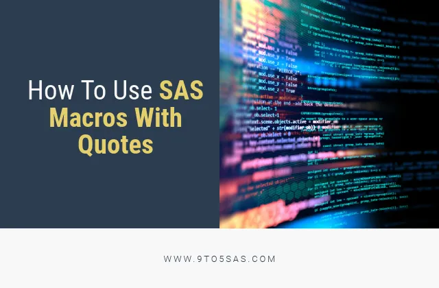 How To Use SAS Macros With Quotes