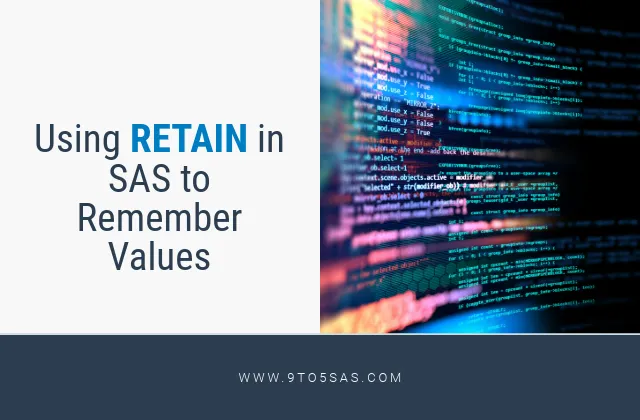 Read more about the article Using RETAIN in SAS to remember values